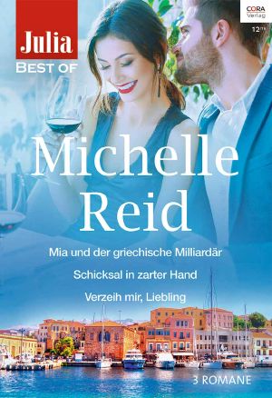 [Julia - Best of 220] • Mia Und Der Griechische Milliardär / Schicksal in Zarter Hand / Verzeih Mir, Liebling